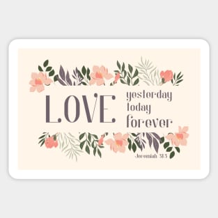 Christian Bible Verse: Love yesterday, love today, love forever (flower frame) Sticker